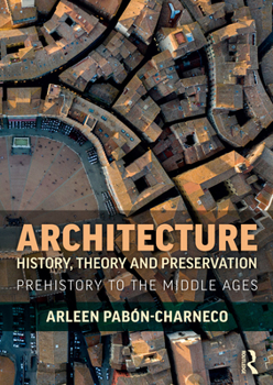Paperback Architecture History, Theory and Preservation: Prehistory to the Middle Ages Book