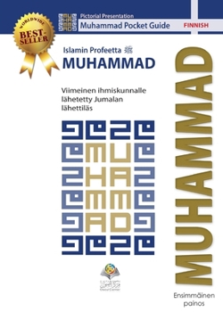 Islamin Profeetta Muhammad (saw): Viimeinen ihmiskunnalle lähetetty Jumalan lähettilas (Finnish Edition)