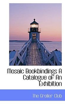 Mosaic Bookbindings a Catalogue of an Exhibition