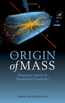 Hardcover The Origin of Mass: Elementary Particles and Fundamental Symmetries Book