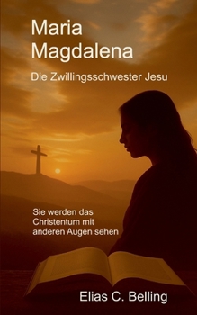Maria Magdalena: Die Zwillingsschwester Jesu (German Edition)