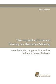 Paperback The Impact of Interval Timing on Decision Making Book