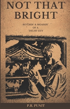 Paperback Not That Bright: Bitchin' & Moanin' of a 'Delhi' Guy Book