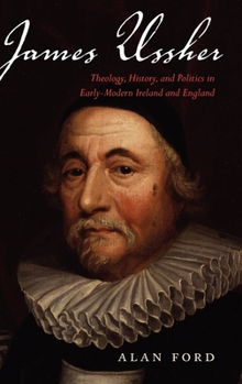 Hardcover James Ussher: Theology, History, and Politics in Early-Modern Ireland and England Book