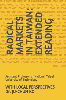 Radical Markets in Taiwan: Extended Reading with Local Perspectives: by JU-CHUN KO, Assistant Professor of National Taipei University of Technology