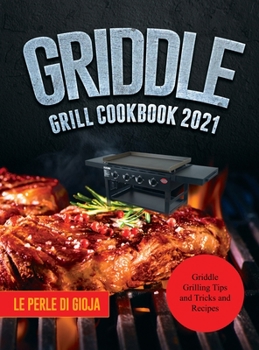 Hardcover Griddle Grill Cookbook 2021: Griddle Grilling Tips and Tricks and Recipes Book