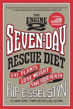 Engine 2 The Engine 2 Seven-Day Rescue Diet: Eat... book by Rip Esselstyn