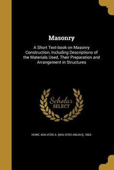 Paperback Masonry: A Short Text-book on Masonry Construction, Including Descriptions of the Materials Used, Their Preparation and Arrange Book