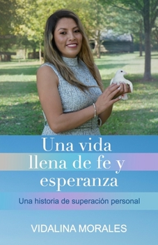 Paperback Una vida llena de fe y esperanza: Una historia de superación personal [Spanish] Book