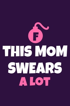 F This Mom Swears A Lot: Blank Lined Notebook Journal: Mothers Mommy Gift Journal 6x9 | 110 Blank  Pages | Plain White Paper | Soft Cover Book
