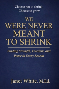 Paperback We Were Never Meant to Shrink: Finding Strength, Freedom, and Peace in Every Season Book