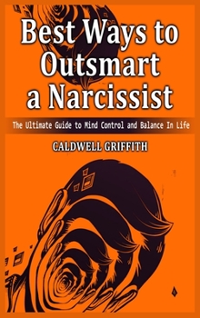 Hardcover Best Ways to Outsmart a Narcissist: The Ultimate Guide to Mind Control and Balance In Life. Book