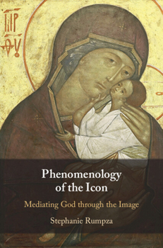 Hardcover Phenomenology of the Icon: Mediating God Through the Image Book
