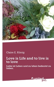 Paperback Love is Life and to live is to love: Liebe ist Leben und zu leben bedeutet zu lieben. [German] Book