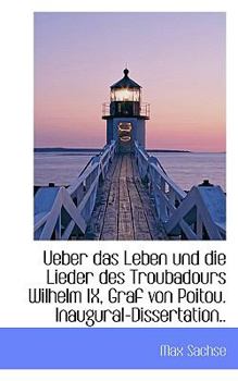 Paperback Ueber Das Leben Und Die Lieder Des Troubadours Wilhelm IX, Graf Von Poitou. Inaugural-Dissertation.. [German] Book