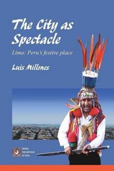 Paperback The City as Spectacle: Lima: Peru's Festive Place Book