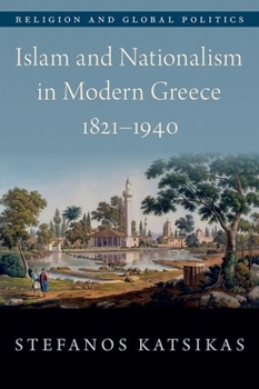 Hardcover Islam and Nationalism in Modern Greece, 1821-1940 Book