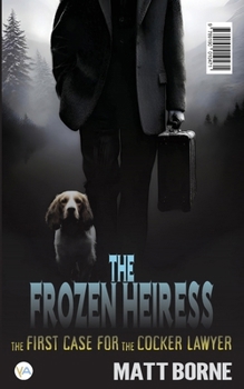 The Frozen Heiress & The Clearance House: The First and Second Case for the Cocker Lawyer