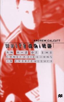 Paperback White Noise: An A-Z of the Contradictions of Cyberculture Book