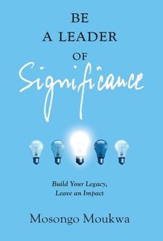 Hardcover Be a Leader of Significance: Build Your Legacy, Leave an Impact Book