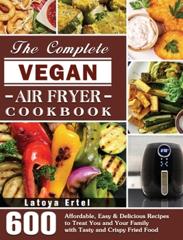 The Complete Vegan Air Fryer Cookbook