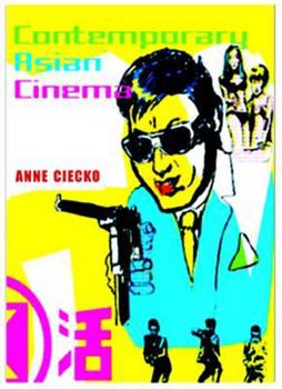 Contemporary Asian Cinema: Popular Culture in a Global Frame (Asian Cinema)