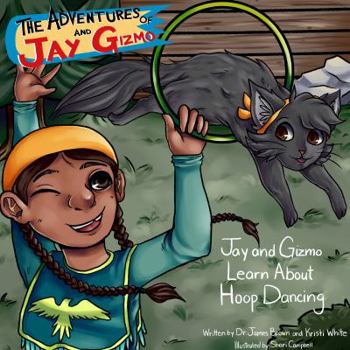 Paperback The Adventures of Jay and Gizmo: Jay and Gizmo Learn About Indigenous Hoop Dancing Book