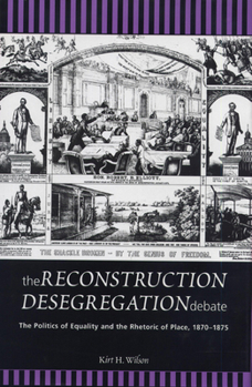 Hardcover The Reconstruction Desegregation Debate: The Policies of Equality and the Rhetoric of Place, 1870-1875 Book