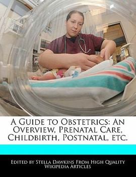 Paperback A Guide to Obstetrics: An Overview, Prenatal Care, Childbirth, Postnatal, Etc. Book