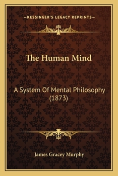 Paperback The Human Mind: A System Of Mental Philosophy (1873) Book