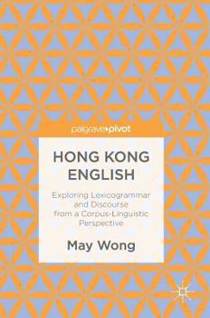 Hardcover Hong Kong English: Exploring Lexicogrammar and Discourse from a Corpus-Linguistic Perspective Book