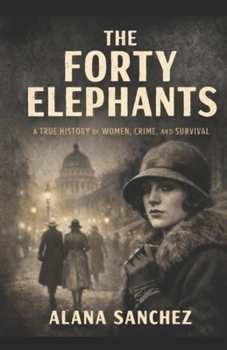 Paperback The Forty Elephants: A True History of Women, Crime, and Survival Book