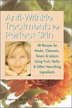 Paperback Anti-Wrinkle Treatments for Perfect Skin: 48 Recipes for Masks, Cleansers, Toners & Lotions Using Fruit, Herbs & Other Nourishing Ingredients Book