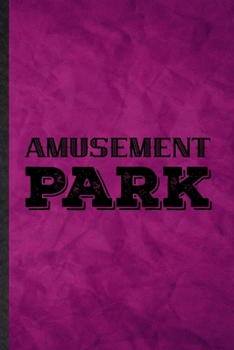 Amusement Park: Funny Blank Lined Amusement Park Visitor Notebook/ Journal, Graduation Appreciation Gratitude Thank You Souvenir Gag Gift, Fashionable Graphic 110 Pages