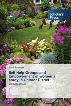 Paperback Self Help Groups and Empowerment of women a study in Chitoor Disrict Book