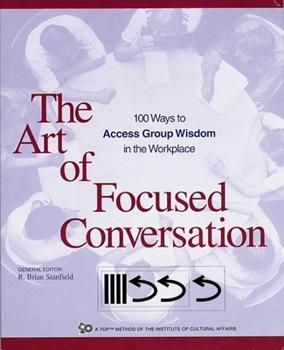 Paperback The Art of Focused Conversation: 100 Ways to Access Group Wisdom in the Workplace Book