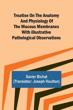 Paperback Treatise on the Anatomy and Physiology of the Mucous Membranes With Illustrative Pathological Observations Book