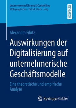 Paperback Auswirkungen Der Digitalisierung Auf Unternehmerische Geschäftsmodelle: Eine Theoretische Und Empirische Analyse [German] Book