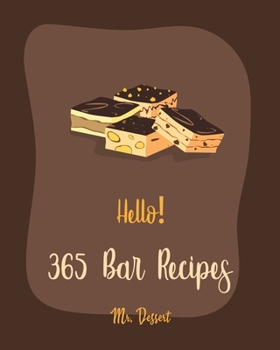 Paperback Hello! 365 Bar Recipes: Best Bar Cookbook Ever For Beginners [Pecan Cookbook, Granola Recipe, Dark Chocolate Cookbook, Cookie Dough Recipe, Pu Book