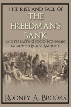 Paperback The Rise and Fall of the Freedman's Savings Bank: And Its Lasting Socio-Economic Impact on Black America Book