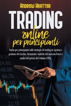 Paperback Trading online per principianti: guida per principianti sulle strategie di trading in opzioni e gestione del rischio. Strumenti e tattiche del mercato [Italian] Book
