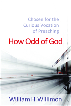 Paperback How Odd of God: Chosen for the Curious Vocation of Preaching Book