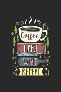 Coffee Lake Wine Repeat: Coffee Lake Wine Repeat for a Coffee Lover Journal/Notebook Blank Lined Ruled 6x9 100 Pages