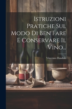 Paperback Istruzioni Pratiche Sul Modo Di Ben Fare E Conservare Il Vino... [Italian] Book