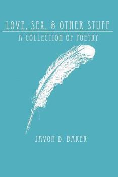 Love, Sex, & Other Stuff: A Collection of Poetry