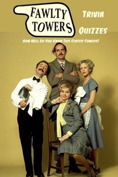 Paperback Fawlty Towers Trivia Quizzes: How Well Do You Know This Classic Comedy?: Fawlty Towers Quiz Game Book