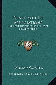 Olney And Its Associations: Or Reminiscences Of The Poet Cowper