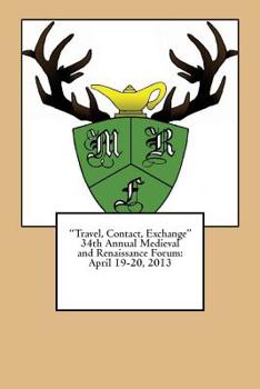 Travel, Contact, Exchange 34th Annual Medieval and Renaissance Forum : April 19-20,2013 Plymouth State University