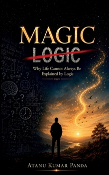 Paperback Magic: Why Life Cannot Always Be Explained by Logic Book
