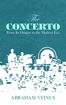 Paperback The Concerto: From Its Origins to the Modern Era Book